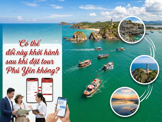 Có thể đổi ngày khởi hành sau khi đặt tour Phú Yên không?