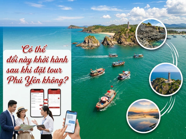 Có thể đổi ngày khởi hành sau khi đặt tour Phú Yên không?
