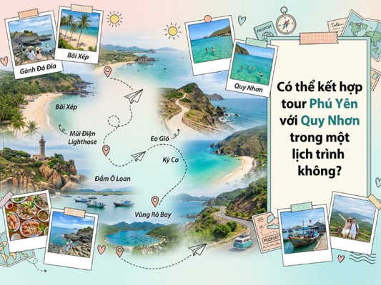 Có thể kết hợp tour Phú Yên với Quy Nhơn trong một lịch trình không?