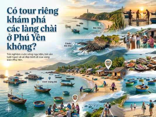 Có tour riêng khám phá các làng chài ở Phú Yên không?