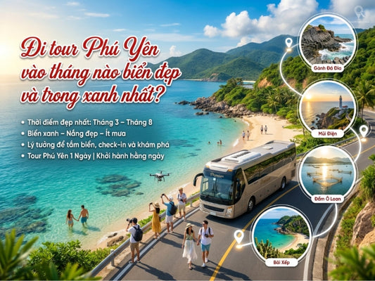 Đi tour Phú Yên vào tháng nào biển đẹp và trong xanh nhất?