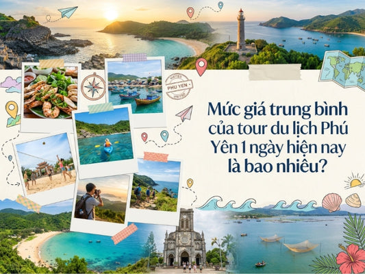 Mức giá trung bình của tour du lịch Phú Yên 1 ngày hiện nay là bao nhiêu?