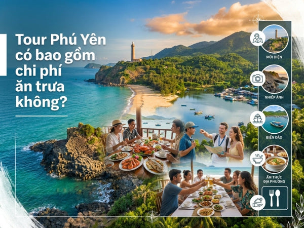 Tour Phú Yên có bao gồm chi phí ăn trưa không?