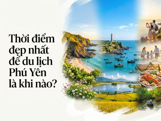 Thời điểm đẹp nhất để du lịch Phú Yên là khi nào?