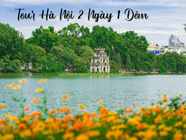 Tour Hà Nội 2 Ngày 1 Đêm
