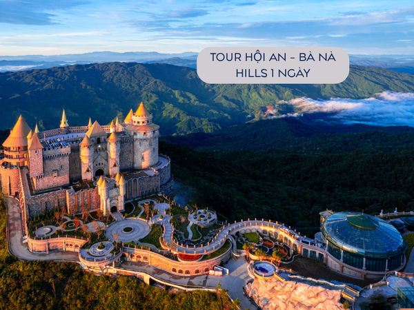 Tour Hội An - Bà Nà Hills 1 ngày (đi cáp treo, khám phá khu du lịch Bà Nà Hills ở Đà Nẵng)