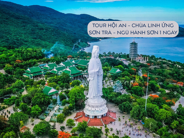 Tour Hội An - Chùa Linh Ứng Sơn Trà - Ngũ Hành Sơn 1 ngày (kết hợp các điểm nổi bật của Đà Nẵng)