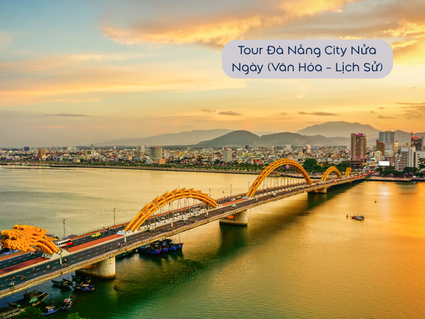 Tour Đà Nẵng City Nửa Ngày (Văn Hóa - Lịch Sử)