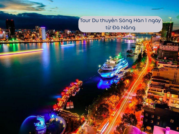 Tour Du thuyền Sông Hàn 1 ngày từ Đà Nẵng
