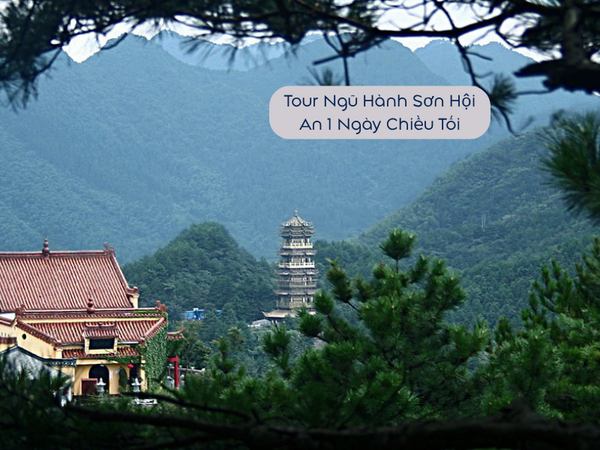 Tour Hội An - Ngũ Hành Sơn - Phố Cổ Hội An 1 ngày (thường kết hợp buổi chiều/tối)