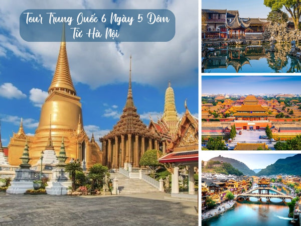 Tour Trung Quốc 6 Ngày 5 Đêm Từ Hà Nội