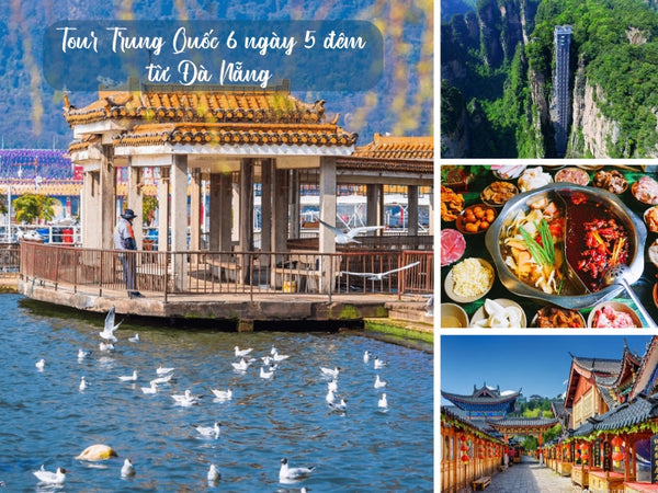 Tour Trung Quốc 6 ngày 5 đêm từ Đà Nẵng