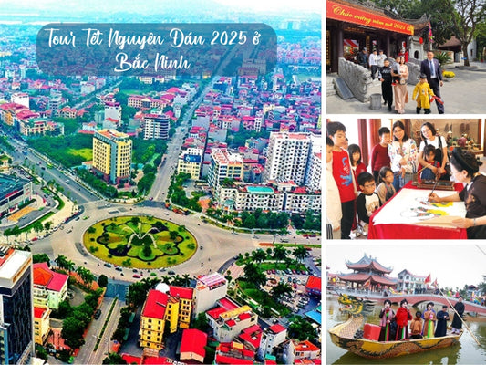 Tour Tết Nguyên Đán 2025 ở Bắc Ninh