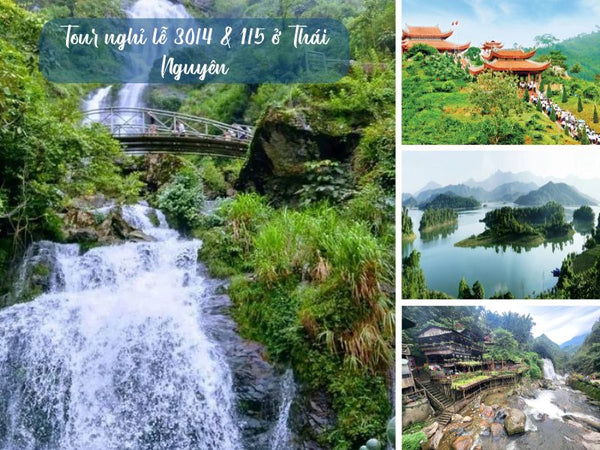 Tour nghỉ lễ 30/4 & 1/5 ở Thái Nguyên